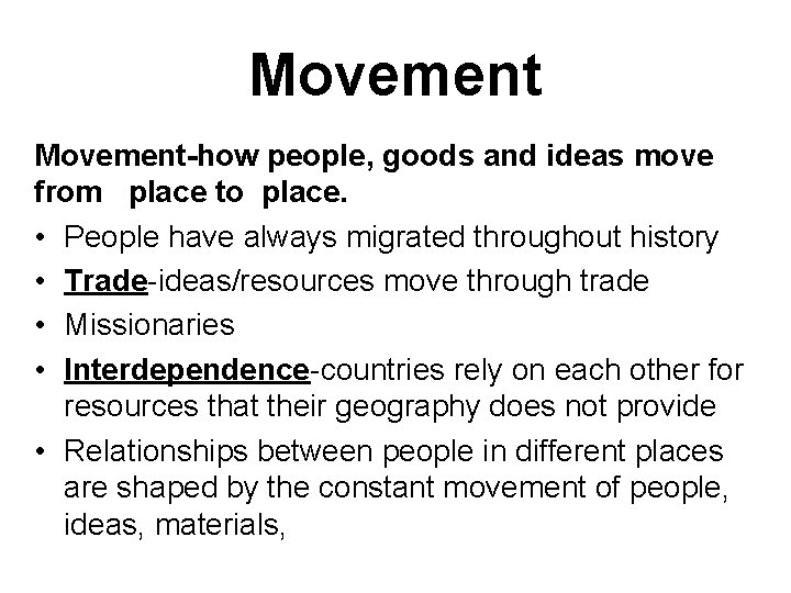 Movement-how people, goods and ideas move from place to place. • People have always