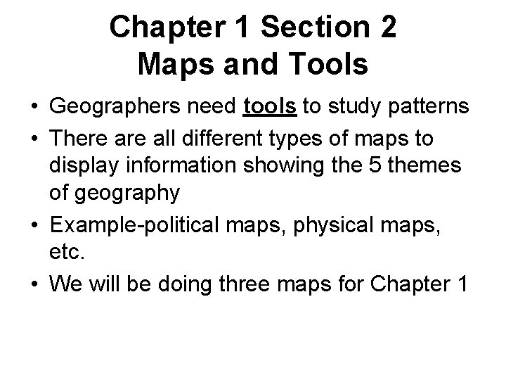 Chapter 1 Section 2 Maps and Tools • Geographers need tools to study patterns