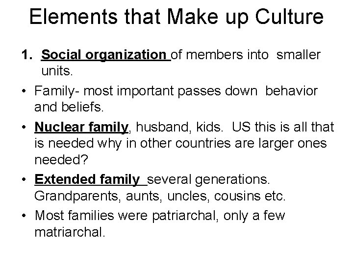 Elements that Make up Culture 1. Social organization of members into smaller units. •