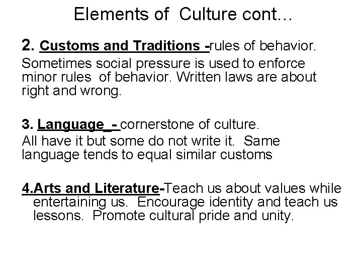 Elements of Culture cont… 2. Customs and Traditions -rules of behavior. Sometimes social pressure