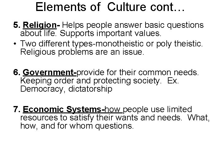 Elements of Culture cont… 5. Religion- Helps people answer basic questions about life. Supports