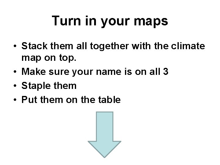 Turn in your maps • Stack them all together with the climate map on