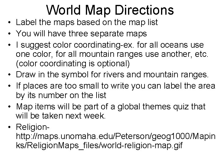 World Map Directions • Label the maps based on the map list • You