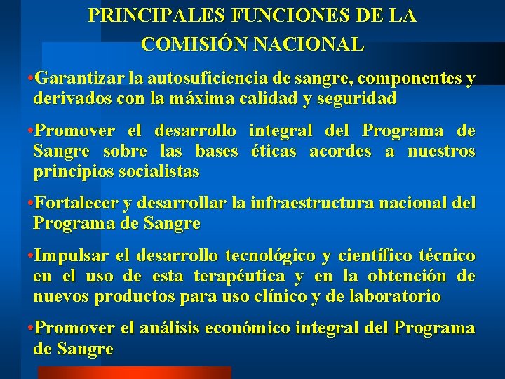 PRINCIPALES FUNCIONES DE LA COMISIÓN NACIONAL • Garantizar la autosuficiencia de sangre, componentes y