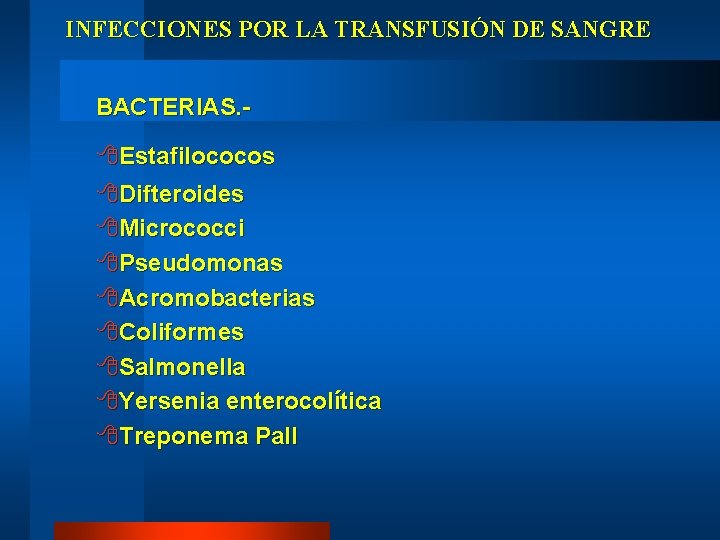 INFECCIONES POR LA TRANSFUSIÓN DE SANGRE BACTERIAS. - 8 Estafilococos 8 Difteroides 8 Micrococci