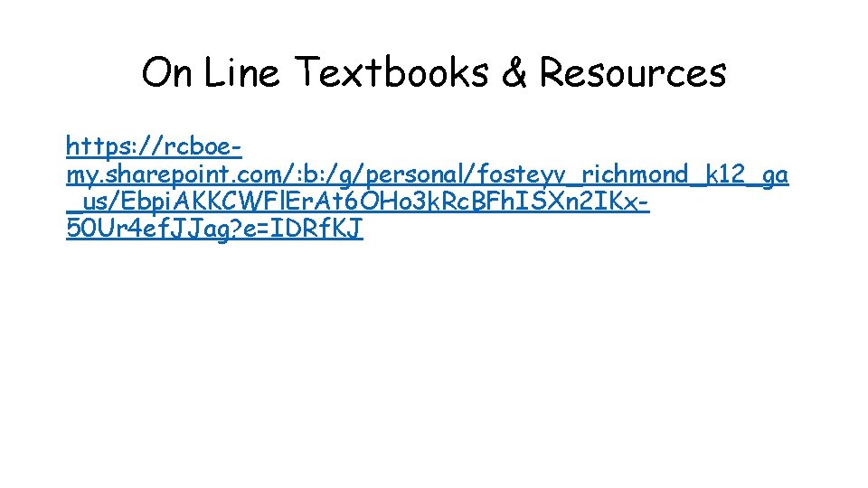 On Line Textbooks & Resources https: //rcboemy. sharepoint. com/: b: /g/personal/fosteyv_richmond_k 12_ga _us/Ebpi. AKKCWFl.