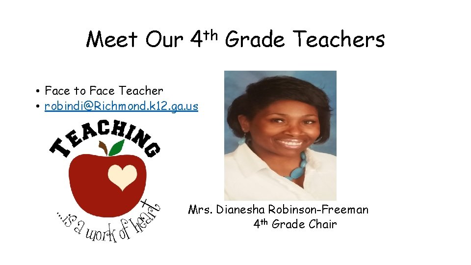 Meet Our 4 th Grade Teachers • Face to Face Teacher • robindi@Richmond. k