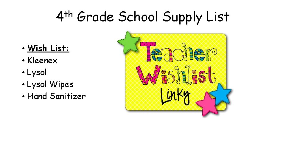 4 th Grade School Supply List • Wish List: • Kleenex • Lysol Wipes