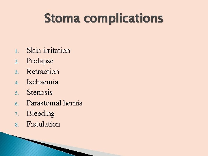 Stoma complications 1. 2. 3. 4. 5. 6. 7. 8. Skin irritation Prolapse Retraction