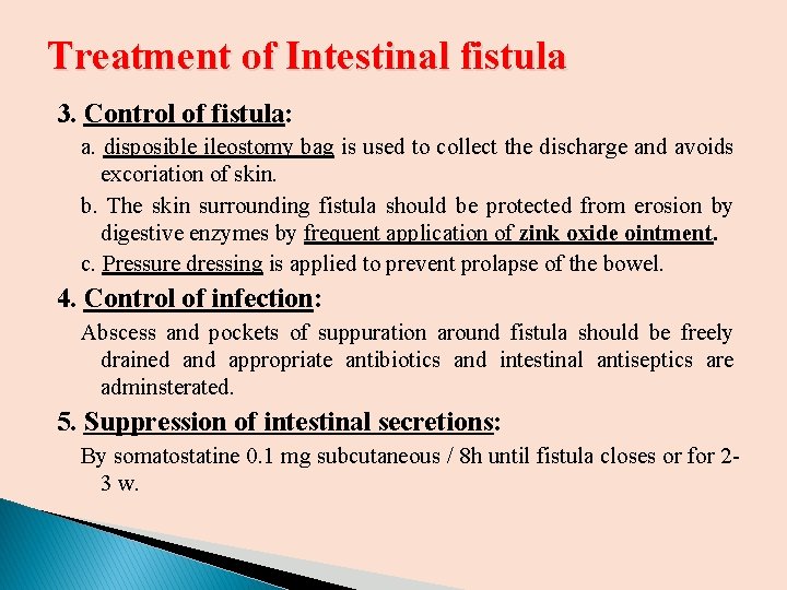 Treatment of Intestinal fistula 3. Control of fistula: a. disposible ileostomy bag is used Treatment of Intestinal fistula 3. Control of fistula: a. disposible ileostomy bag is used