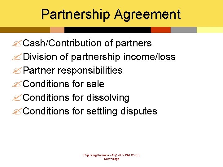 Partnership Agreement ? Cash/Contribution of partners ? Division of partnership income/loss ? Partner responsibilities