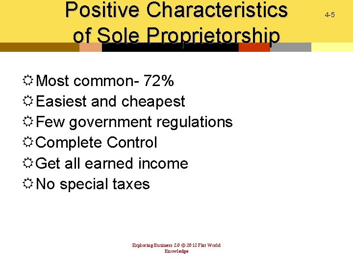 Positive Characteristics of Sole Proprietorship RMost common- 72% REasiest and cheapest RFew government regulations