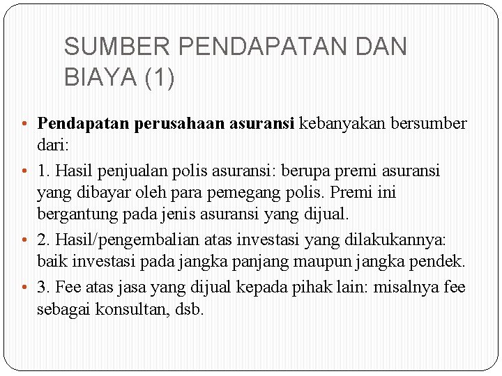 SUMBER PENDAPATAN DAN BIAYA (1) • Pendapatan perusahaan asuransi kebanyakan bersumber dari: • 1.