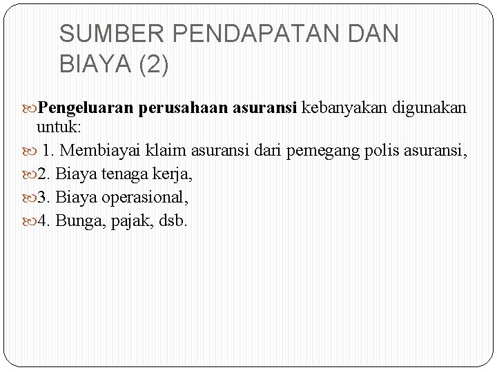 SUMBER PENDAPATAN DAN BIAYA (2) Pengeluaran perusahaan asuransi kebanyakan digunakan untuk: 1. Membiayai klaim