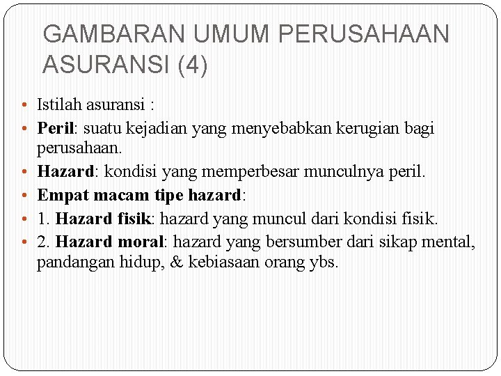 GAMBARAN UMUM PERUSAHAAN ASURANSI (4) • Istilah asuransi : • Peril: suatu kejadian yang