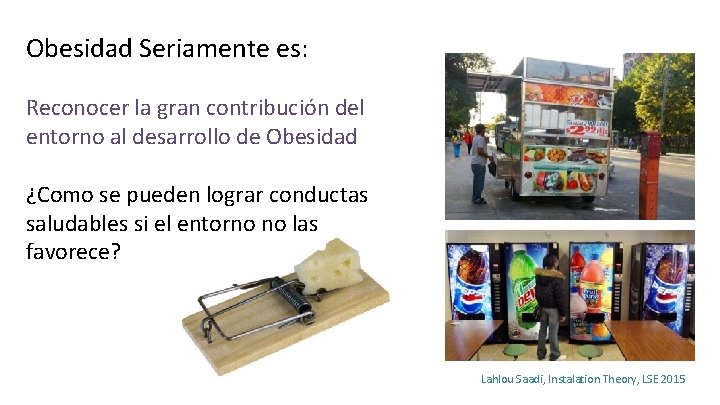 Obesidad Seriamente es: Reconocer la gran contribución del entorno al desarrollo de Obesidad ¿Como