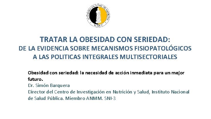 TRATAR LA OBESIDAD CON SERIEDAD: DE LA EVIDENCIA SOBRE MECANISMOS FISIOPATOLÓGICOS A LAS POLITICAS