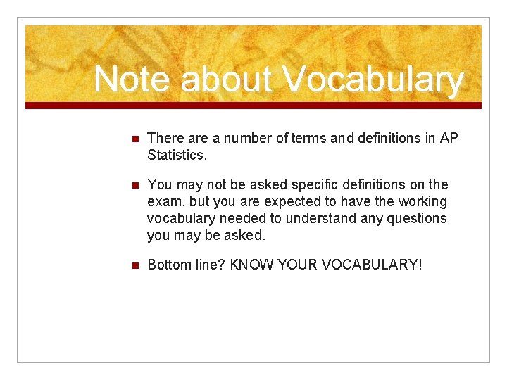 Note about Vocabulary n There a number of terms and definitions in AP Statistics.
