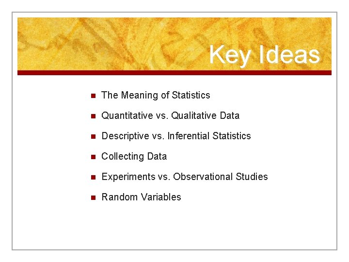 Key Ideas n The Meaning of Statistics n Quantitative vs. Qualitative Data n Descriptive