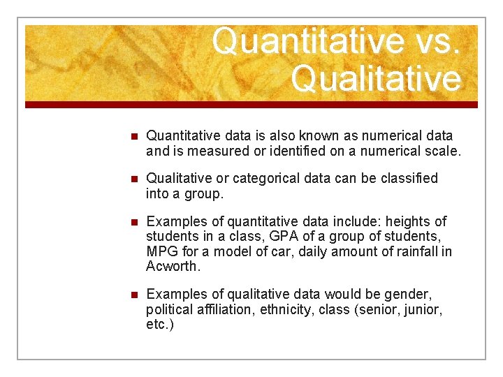 Quantitative vs. Qualitative n Quantitative data is also known as numerical data and is