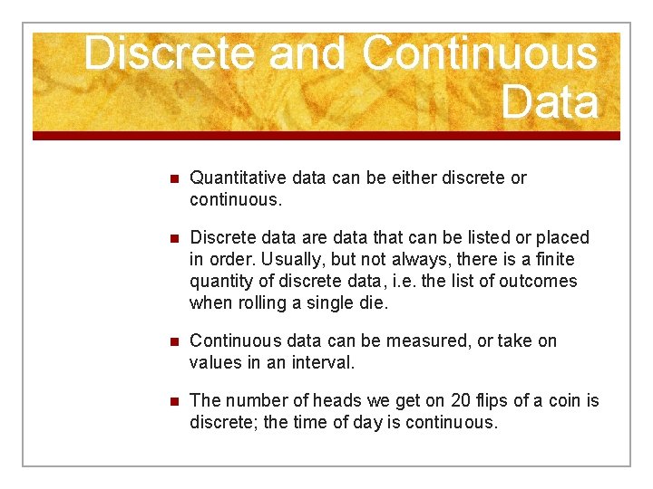 Discrete and Continuous Data n Quantitative data can be either discrete or continuous. n