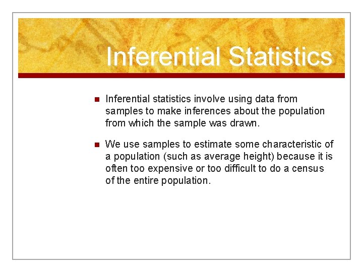 Inferential Statistics n Inferential statistics involve using data from samples to make inferences about