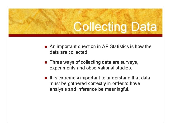 Collecting Data n An important question in AP Statistics is how the data are