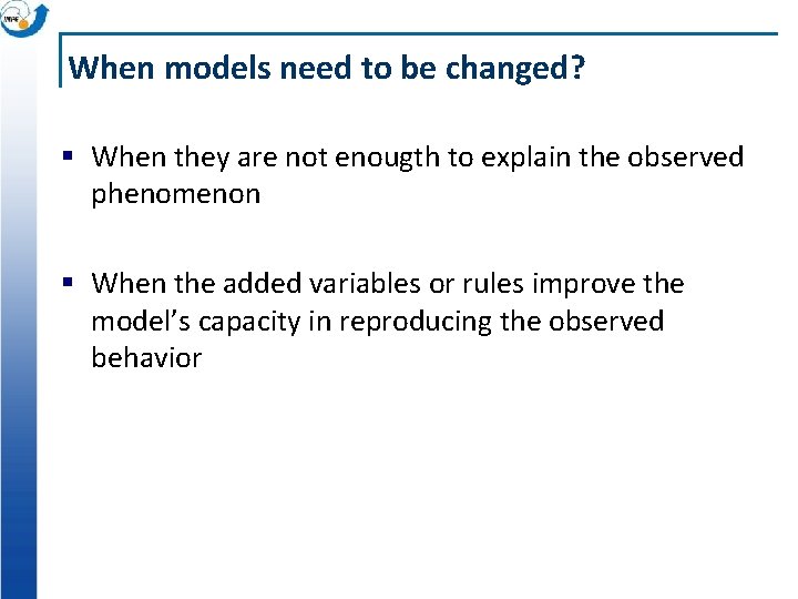 When models need to be changed? § When they are not enougth to explain
