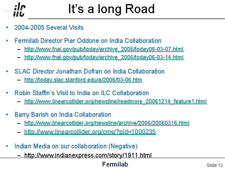 It’s a long Road • 2004 -2005 Several Visits • Fermilab Director Pier Oddone
