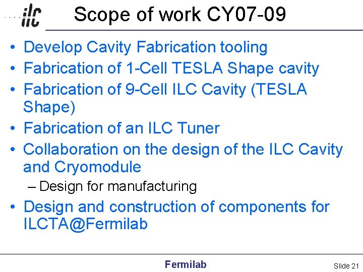 Scope of work CY 07 -09 • Develop Cavity Fabrication tooling • Fabrication of