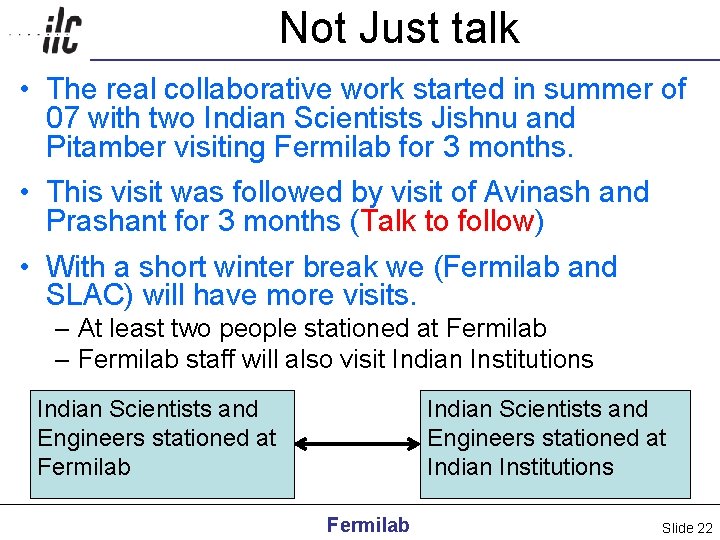 Not Just talk • The real collaborative work started in summer of 07 with