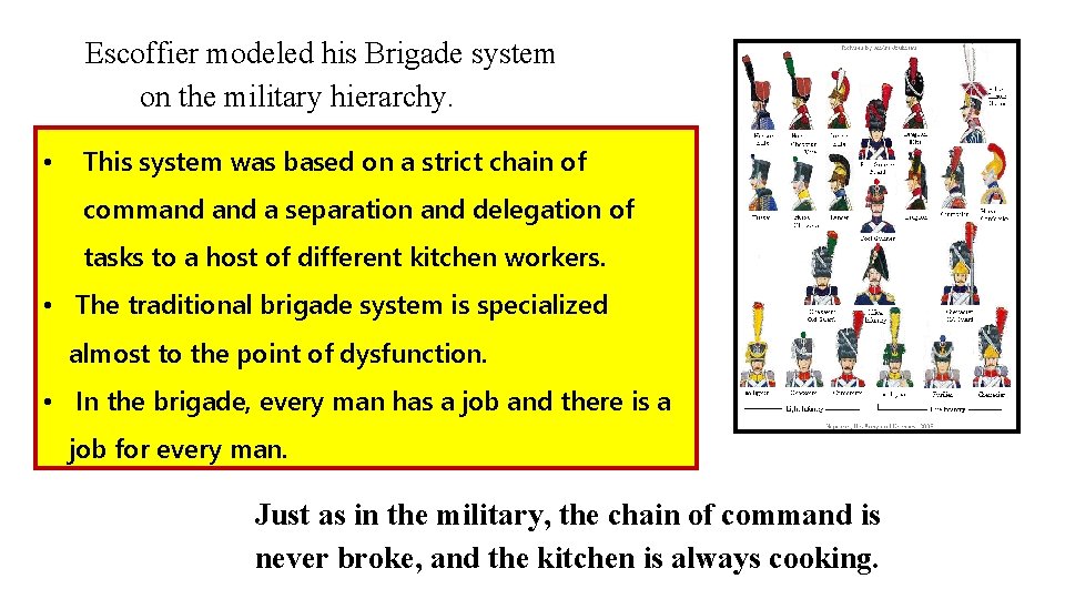 Escoffier modeled his Brigade system on the military hierarchy. • This system was based