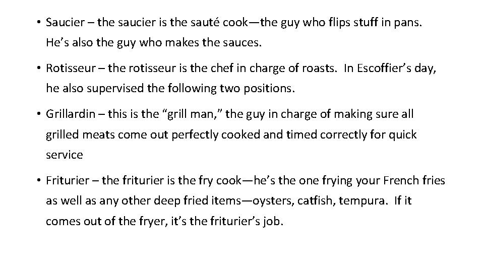  • Saucier – the saucier is the sauté cook—the guy who flips stuff