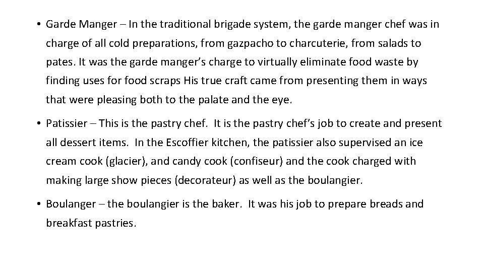  • Garde Manger – In the traditional brigade system, the garde manger chef