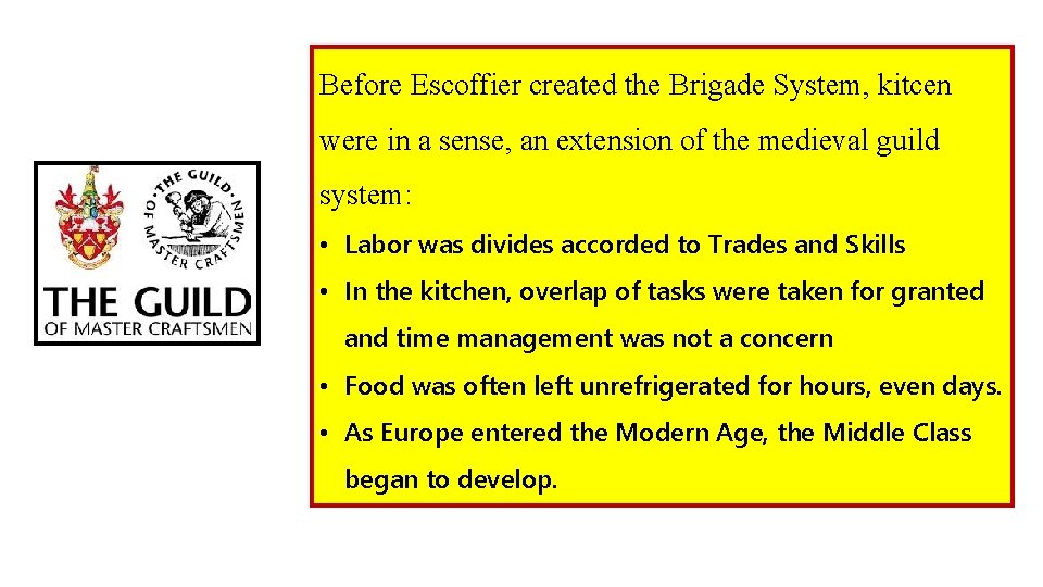 Before Escoffier created the Brigade System, kitcen were in a sense, an extension of