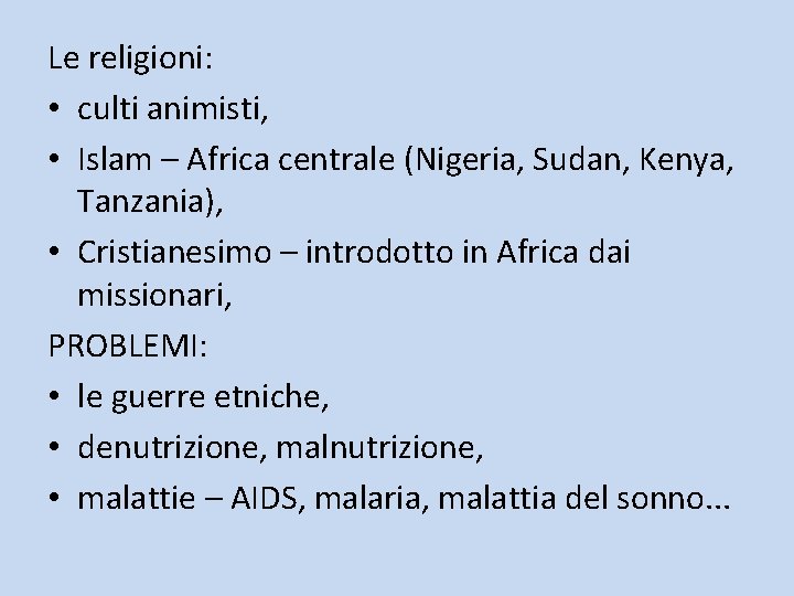 Le religioni: • culti animisti, • Islam – Africa centrale (Nigeria, Sudan, Kenya, Tanzania),