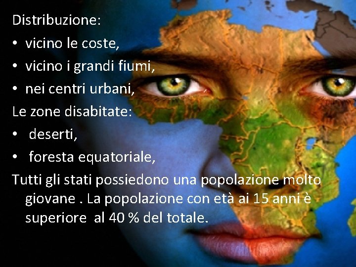 Distribuzione: • vicino le coste, • vicino i grandi fiumi, • nei centri urbani,