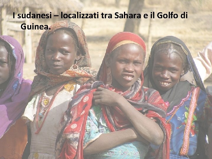 I sudanesi – localizzati tra Sahara e il Golfo di Guinea. 