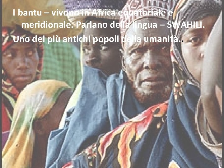 I bantu – vivono in Africa equatoriale e meridionale. Parlano della lingua – SWAHILI.
