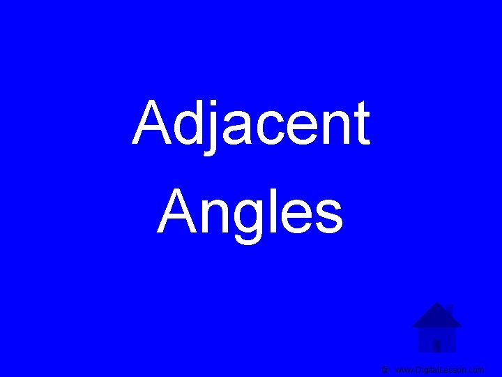Adjacent Angles © www. Digital. Lesson. com 
