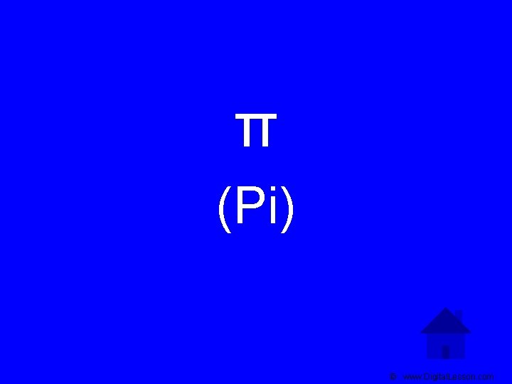 π (Pi) © www. Digital. Lesson. com 