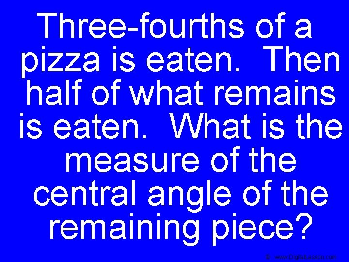 Three-fourths of a pizza is eaten. Then half of what remains is eaten. What