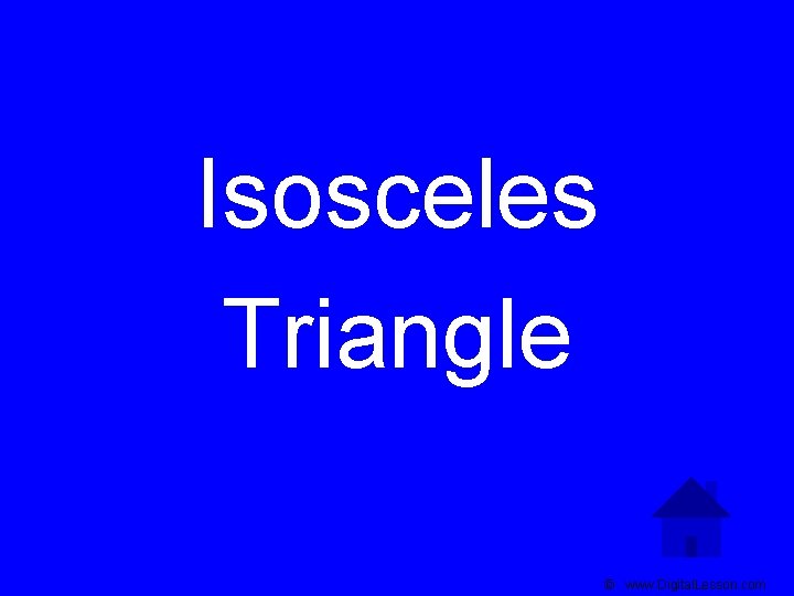 Isosceles Triangle © www. Digital. Lesson. com 