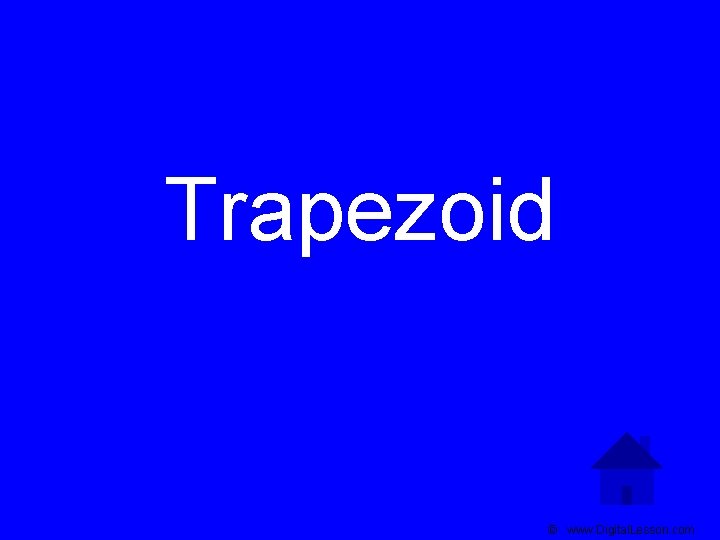 Trapezoid © www. Digital. Lesson. com 