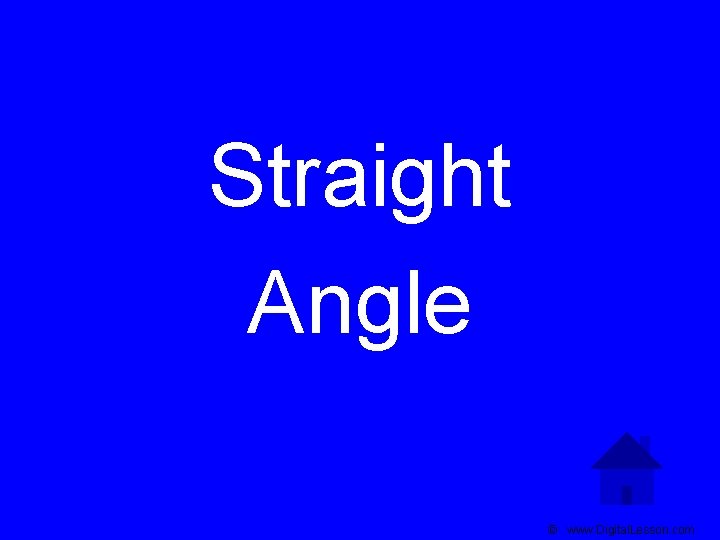 Straight Angle © www. Digital. Lesson. com 