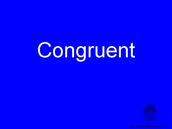 Congruent © www. Digital. Lesson. com 