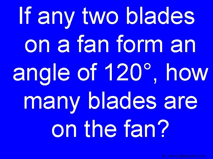 If any two blades on a fan form an angle of 120°, how many