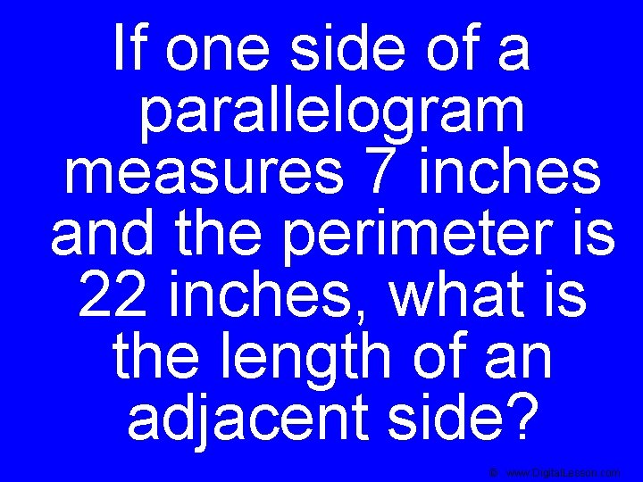 If one side of a parallelogram measures 7 inches and the perimeter is 22