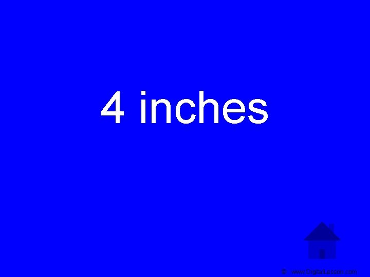 4 inches © www. Digital. Lesson. com 