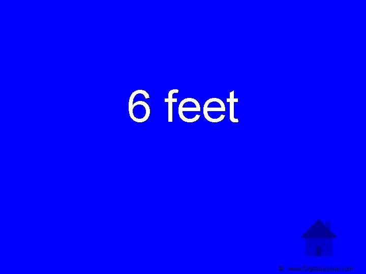 6 feet © www. Digital. Lesson. com 